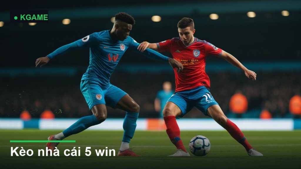 Kèo nhà cái 5 win