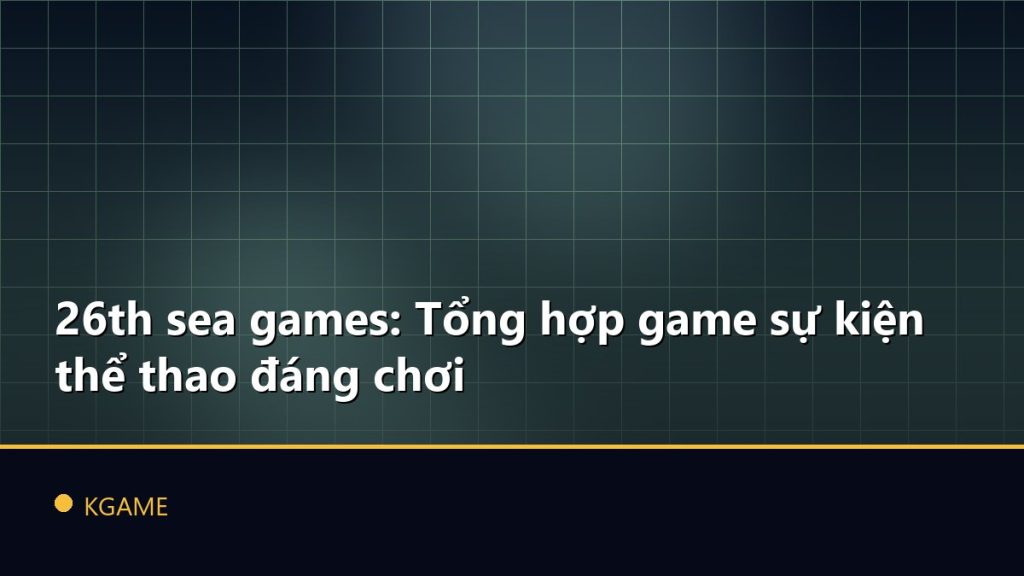 26th sea games: Tổng hợp game sự kiện thể thao đáng chơi