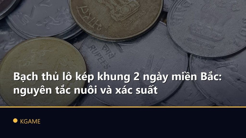 Bạch thủ lô kép khung 2 ngày miền Bắc: nguyên tắc nuôi và xác suất
