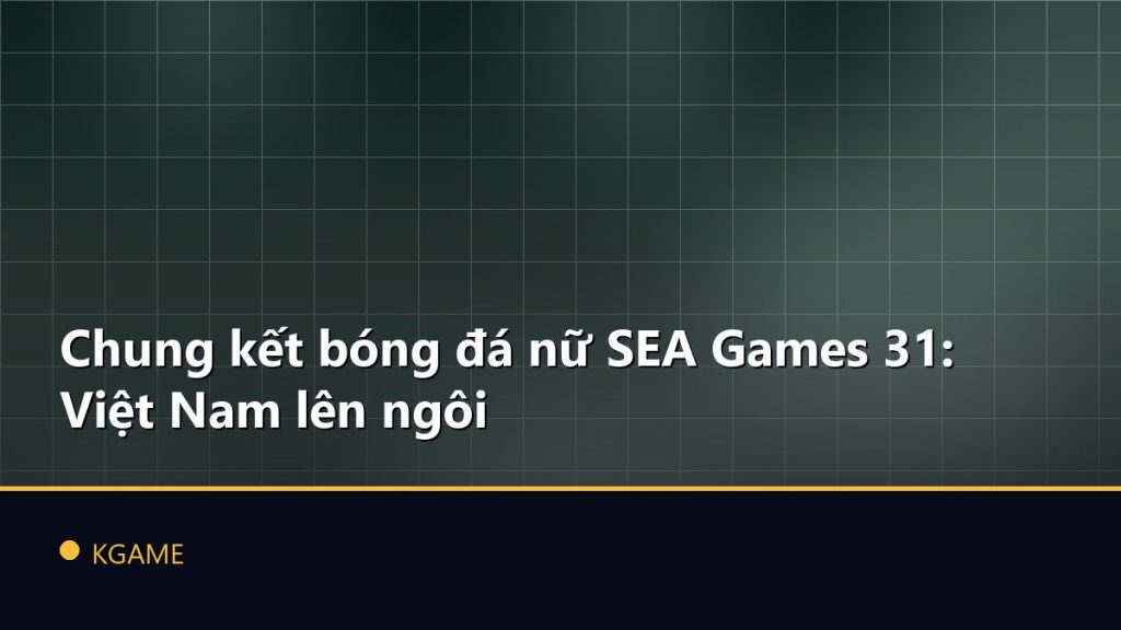 Chung kết bóng đá nữ SEA Games 31: Việt Nam lên ngôi