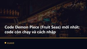 Code Demon Piece (Fruit Seas) mới nhất: code còn chạy và cách nhập
