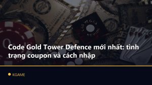 Code Gold Tower Defence mới nhất: tình trạng coupon và cách nhập