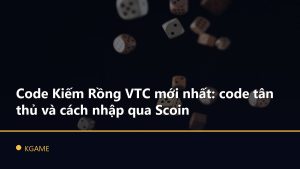 Code Kiếm Rồng VTC mới nhất: code tân thủ và cách nhập qua Scoin