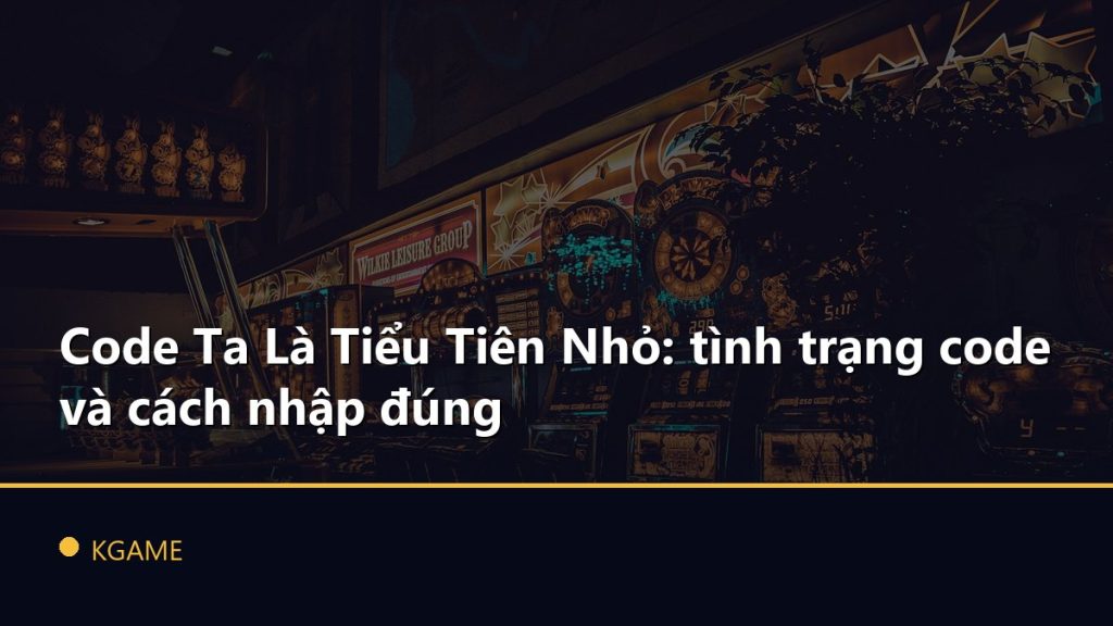 Code Ta Là Tiểu Tiên Nhỏ: tình trạng code và cách nhập đúng