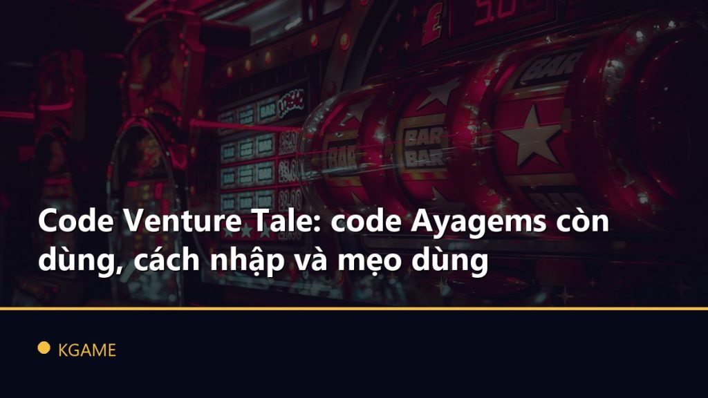 Code Venture Tale: code Ayagems còn dùng, cách nhập và mẹo dùng