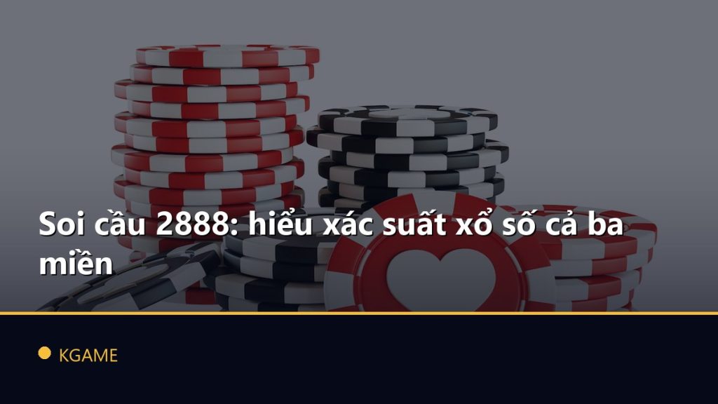 Soi cầu 2888: hiểu xác suất xổ số cả ba miền