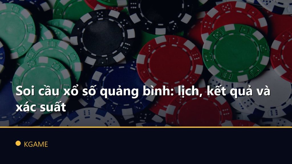 Soi cầu xổ số quảng bình: lịch, kết quả và xác suất