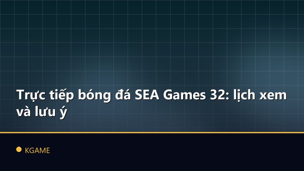 Trực tiếp bóng đá SEA Games 32: lịch xem và lưu ý
